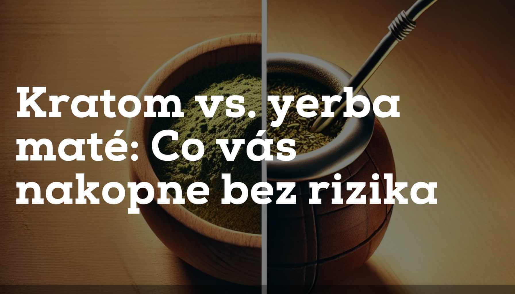 Kratom vs. yerba maté: Co vás nakopne bez rizika