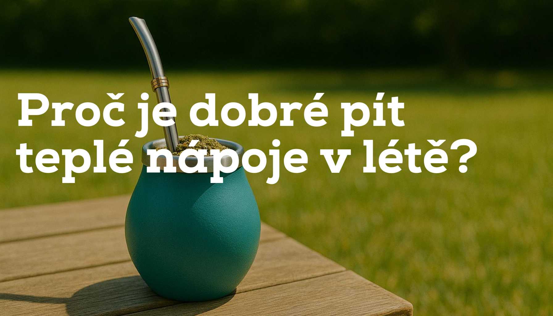 Proč je dobré pít teplé nápoje v létě? Možná vás to překvapí